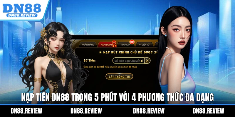 Nạp Tiền DN88 Trong 5 Phút Với 4 Phương Thức Đa Dạng Nạp Tiền DN88